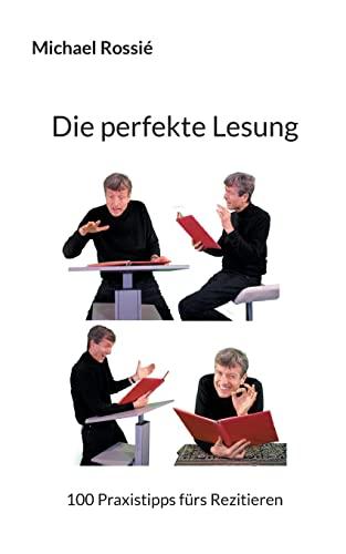 Die perfekte Lesung: 100 Praxistipps fürs Rezitieren