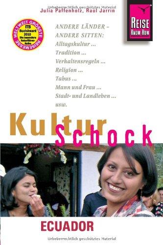 KulturSchock Ecuador: Andere Länder - andere Sitten: Alltagskultur, Tradition, Verhaltensregeln, Religion, Tabus, Mann und Frau, Stadt- und Landleben usw