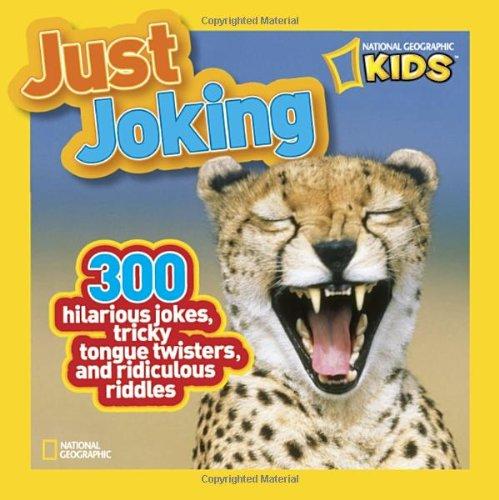 National Geographic Kids Just Joking: 300 Hilarious Jokes, Tricky Tongue Twisters, and Ridiculous Riddles