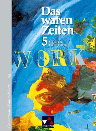 Das waren Zeiten - Baden-Württemberg: Das waren Zeiten 5. Vielfalt und Einheit Europas: Jahrgangsstufe 10