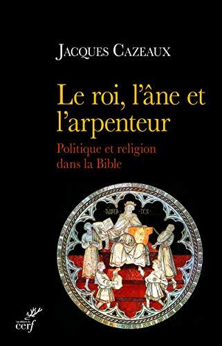 Le roi, l'âne et l'arpenteur : politique et religion dans la Bible