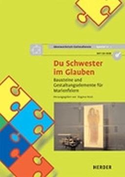 Du Schwester im Glauben: Bausteine und Gestaltungselemente für Marienfeiern (Ideenwerkstatt Gottesdienste Spezial)