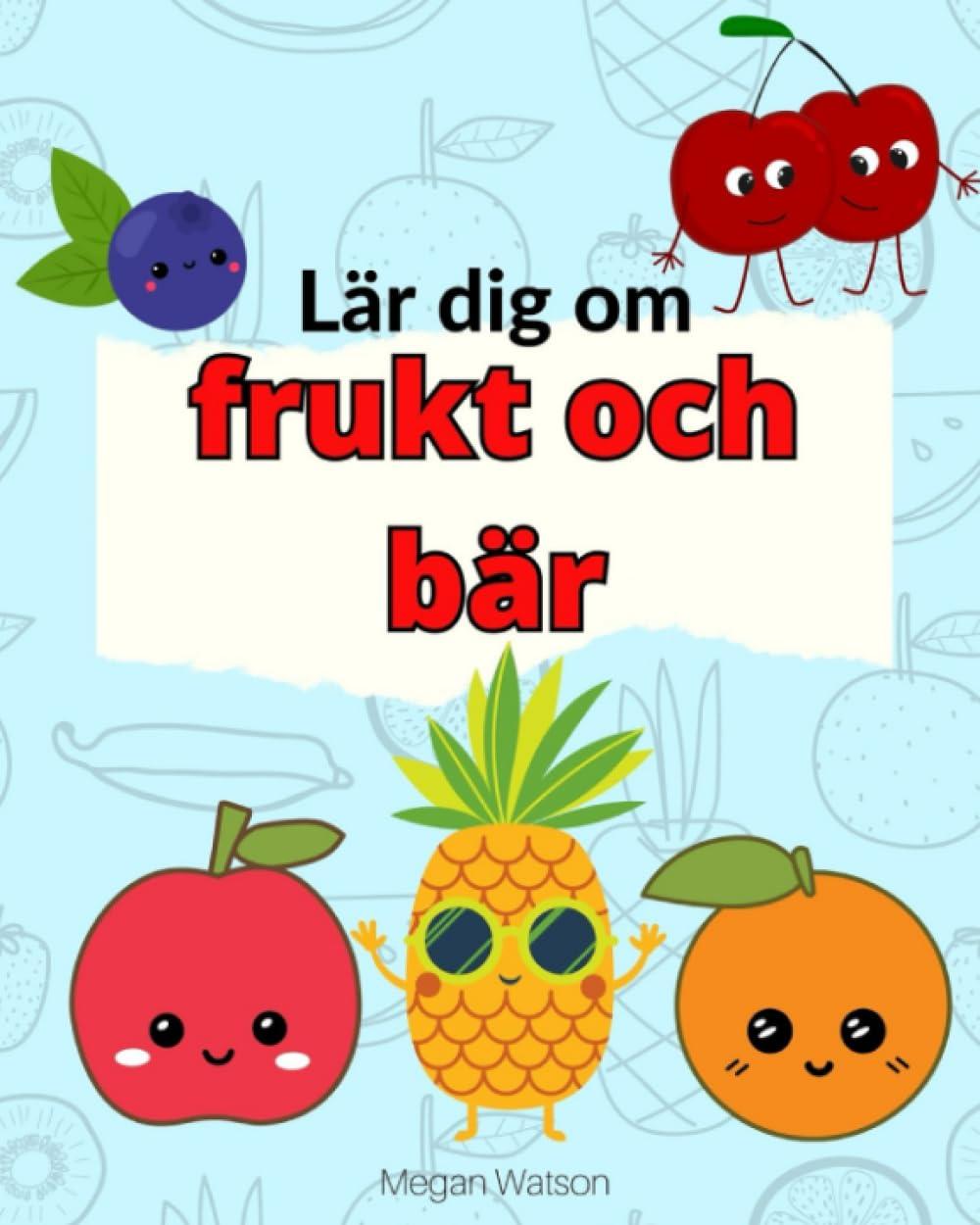 Lär dig om frukt och bär: äpple, banan, päron och mm - enkla fakta för de allra yngsta (svensk version) (Roliga och Lärorika Böcker för Barn)