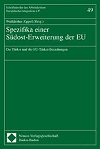 Spezifika einer Südost-Erweiterung der EU: Die Türkei und die EU-Türkei-Beziehungen (Schriftenreihe des Arbeitskreises Europäische Integration e.V.)