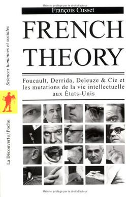 French theory : Foucault, Derrida, Deleuze & Cie et les mutations de la vie intellectuelle aux Etats-Unis