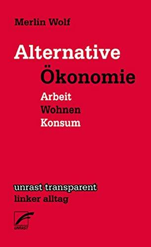 Alternative Ökonomie: Wohnen - Arbeit - Konsum (transparent - linker alltag)