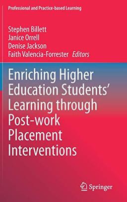 Enriching Higher Education Students' Learning through Post-work Placement Interventions (Professional and Practice-based Learning, 28, Band 28)