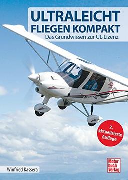 Ultraleichtfliegen kompakt: Das Grundwissen zur UL-Lizenz