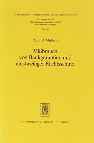 Mißbrauch von Bankgarantien und einstweiliger Rechtsschutz (Tübinger Rechtswissenschaftliche Abhandlungen)