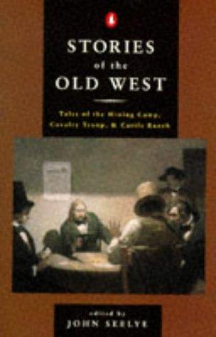 Stories of the Old West: Tales of the Mining Camp, Cavalry Troop, and Cattle Ranch