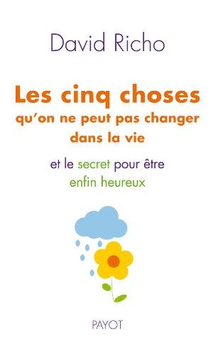 Les cinq choses qu'on ne peut pas changer dans la vie : et le secret pour être enfin heureux