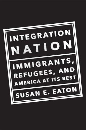 Integration Nation: Immigrants, Refugees, and America at Its Best