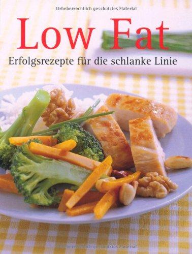 Low Fat: Erfolgsrezepte für die schlanke Linie