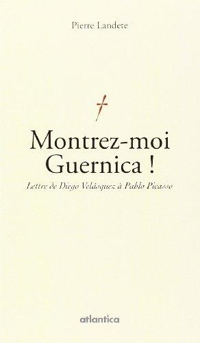 Montrez-moi Guernica ! : lettre de Diego Velasquez à Pablo Picasso