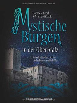 Mystische Burgen in der Oberpfalz: Rätselhafte Geschichten und geheimnisvolle Bilder