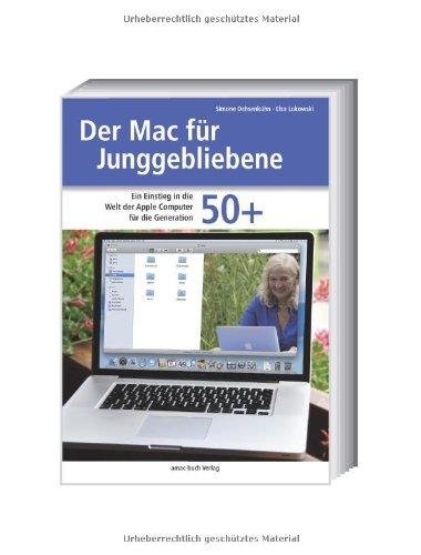 Der Mac für Junggebliebene - Der Einstieg in die Welt der Apple Computer für die Generation 50+