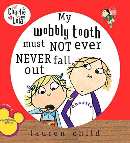 My Wobbly Tooth Must Not Ever Never Fall Out (Charlie and Lola)