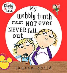 My Wobbly Tooth Must Not Ever Never Fall Out (Charlie and Lola)