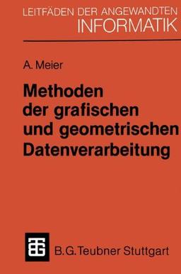 Methoden der grafischen und geometrischen Datenverarbeitung (XLeitfäden der angewandten Informatik)