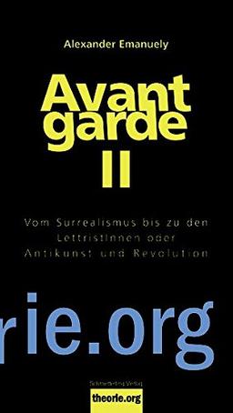 Avantgarde II: Vom Surrealismus bis zu den LettristInnen oder Antikunst und Revolu.