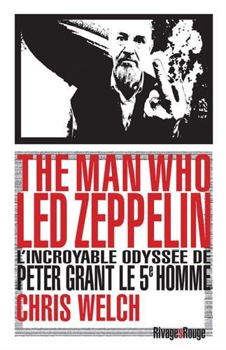 The man who Led Zeppelin : l'incroyable odyssée de Peter Grant, le 5e homme