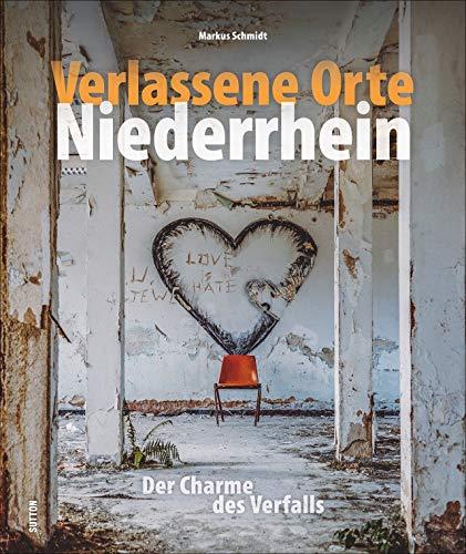 Verlassene Orte Niederrhein. Der Charme des Verfalls. Rund 140 beeindruckende Fotografien, die mit viel Liebe zum Detail und außergewöhnlichen Blickwinkeln begeistern. (Sutton Momentaufnahmen)