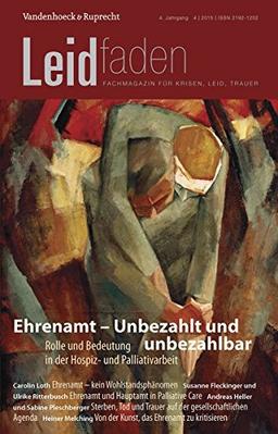 Ehrenamt - Unbezahlt und unbezahlbar. Rolle und Bedeutung in der Hospiz- und Palliativarbeit: Leidfaden 2015 Heft 04