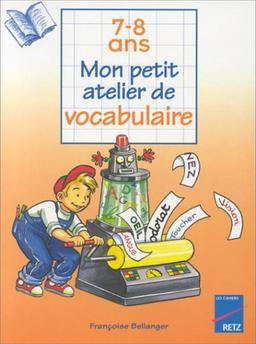 Mon petit atelier de vocabulaire : 7-8 ans