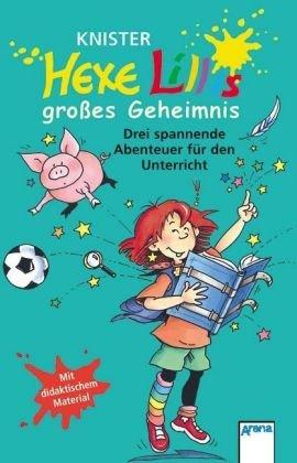 Hexe Lillis großes Geheimnis: Die spannendsten Hexe Lilli-Abenteuer für den Unterricht