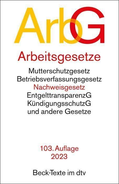 Arbeitsgesetze: mit den wichtigsten Bestimmungen zum Arbeitsverhältnis, Kündigungsrecht, Arbeitsschutzrecht, Berufsbildungsrecht, Tarifrecht, ... und Verfahrensrecht (Beck-Texte im dtv)