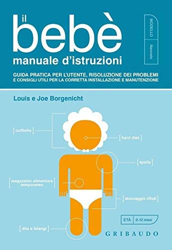 Il bebè. Manuale d'istruzioni. Guida pratica per l'utente, risoluzione dei problemi e consigli utili per la corretta installazione e manutenzione