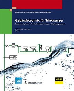 Gebäudetechnik für Trinkwasser: Fachgerecht planen - Rechtssicher ausschreiben - Nachhaltig sanieren (VDI-Buch)