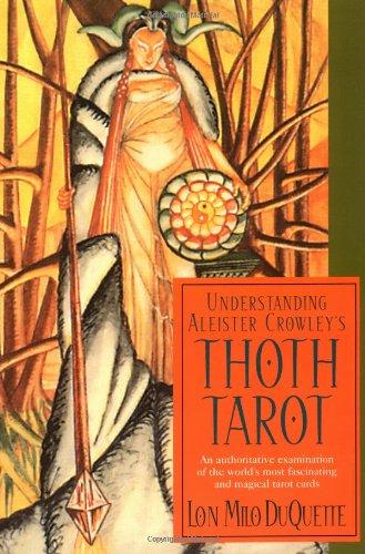 Understanding Aleister Crowley's Thoth Tarot: An Authoritative Examination of the World's Most Fascinating and Magical Tarot Cards