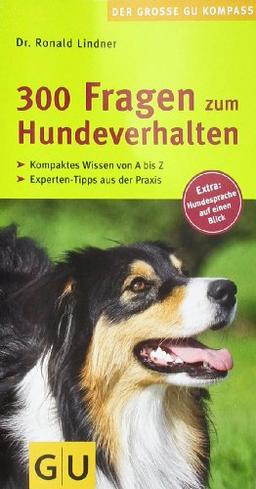 300 Fragen zum Hundeverhalten: Kompaktes Wissen von A - Z. Experten-Tipps aus der Praxis. Extra: Hundesprache auf einen Blick. (GU Der große GU Kompass)