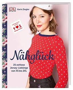 Nähglück: 25 zeitlose Jersey-Lieblinge von XS bis 2XL. Mit Schnittmusterbogen in Originalgröße