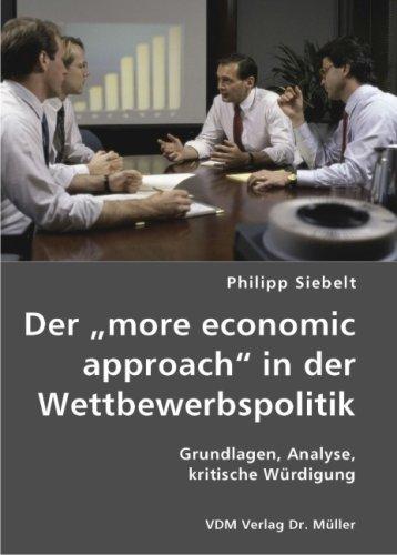 Der "more economic approach" in der Wettbewerbspolitik: Grundlagen, Analyse, kritische Würdigung