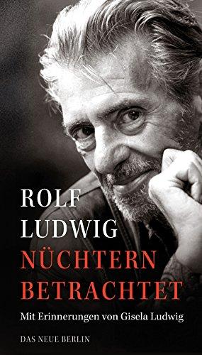 Nüchtern betrachtet: Mit Erinnerungen von Gisela Ludwig