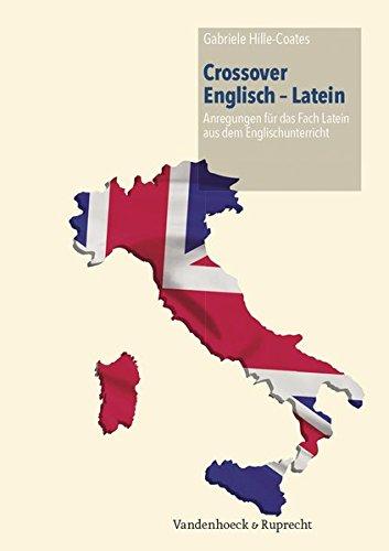 Crossover Englisch - Latein: Anregungen aus dem modernen Fremdsprachenunterricht für das Fach Latein