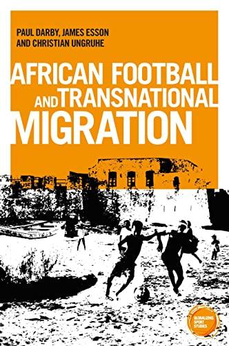 African football migration: Aspirations, experiences and trajectories (Globalizing Sport Studies)