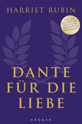 Dante für die Liebe. Von der Autorin des Bestsellers »Machiavelli für Frauen«