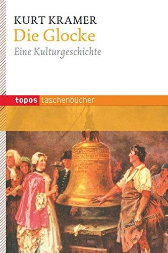 Die Glocke: Eine Kulturgeschichte (Topos Taschenbücher)