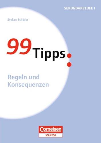 99 Tipps - Praxis-Ratgeber Schule für die Sekundarstufe I: Regeln und Konsequenzen