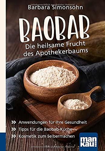 Baobab - Die heilsame Frucht des Apothekerbaums. Kompakt-Ratgeber: Anwendungen für Ihre Gesundheit - Tipps für die Baobab-Küche - Kosmetik zum Selbermachen