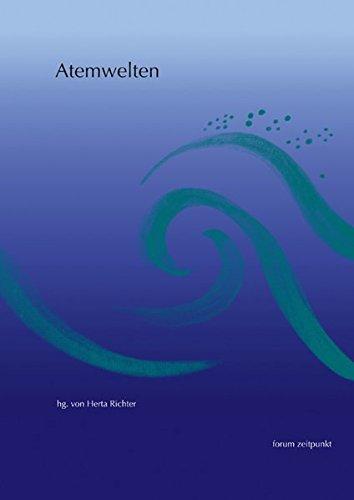 Atemwelten: Einblicke und Gedanken zur Atemtherapie (Forum Zeitpunkt )