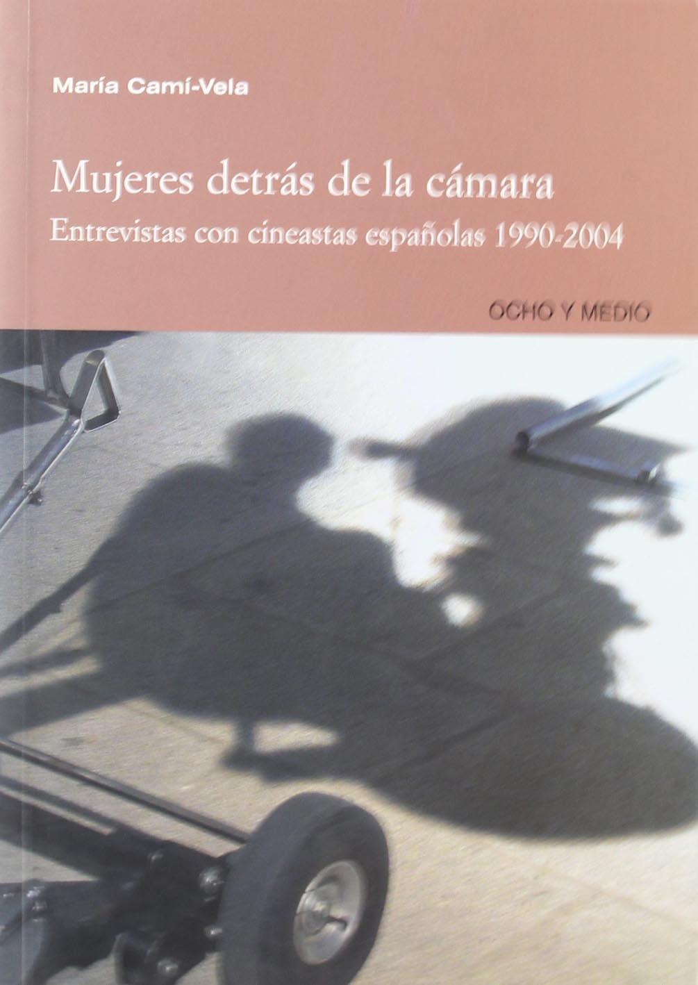 Mujeres detrás de la cámara : entrevistas con cineastas españolas (1990-2004) (Cautivos del Mal)