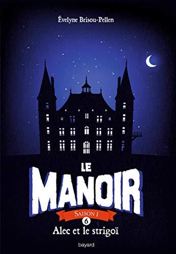 Le manoir : saison 1. Vol. 6. Alec et le strigoï