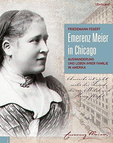 Emerenz Meier in Chicago: Auswanderung und Leben ihrer Familie in Amerika