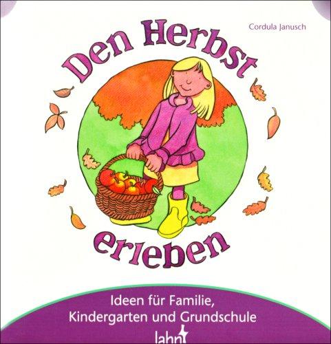 Mit Kindern den Herbst erleben: Ideen für Familie, Kindergarten und Grundschule