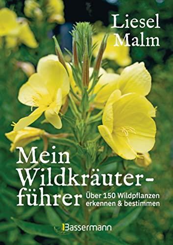 Mein Wildkräuterführer. Über 150 Wildpflanzen sammeln, erkennen & bestimmen.: Naturführer mit vielen Rezepten und Eintragmöglichkeiten, z.B. für Fundstellen