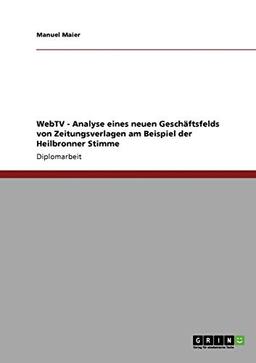 WebTV. Analyse eines neuen Geschäftsfelds von Zeitungsverlagen: Am Beispiel der Heilbronner Stimme